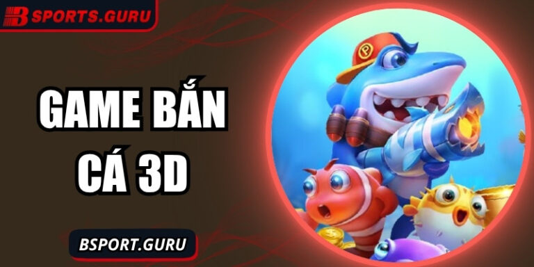 Game bắn cá 3D – Chinh phục đại dương với phần thưởng khủng