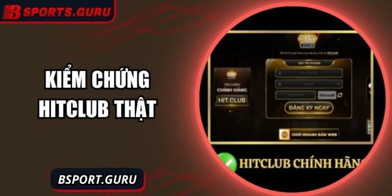 Kiểm Chứng Hitclub Thật – Xác Minh Chuẩn Nhất Cho Người Chơi