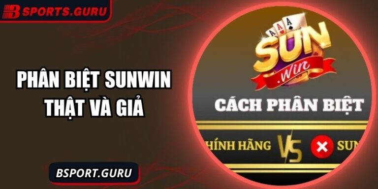 Phân Biệt Sunwin Thật Và Giả - Hướng Dẫn Chi Tiết Và Hiệu Quả